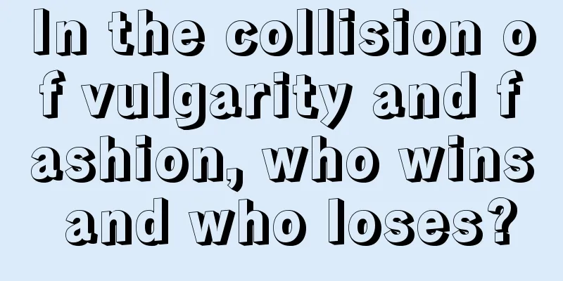 In the collision of vulgarity and fashion, who wins and who loses?