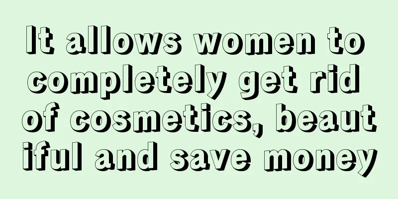 It allows women to completely get rid of cosmetics, beautiful and save money