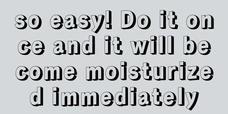 so easy! Do it once and it will become moisturized immediately