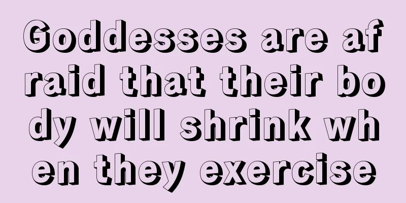 Goddesses are afraid that their body will shrink when they exercise