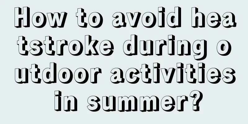 How to avoid heatstroke during outdoor activities in summer?