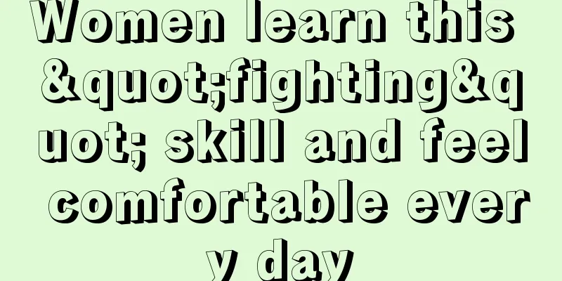 Women learn this "fighting" skill and feel comfortable every day