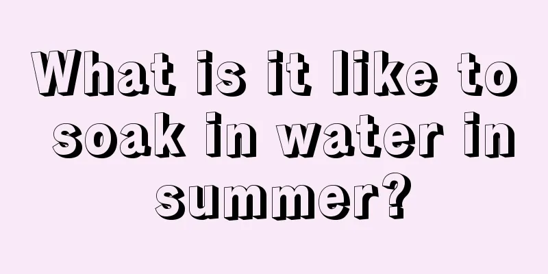 What is it like to soak in water in summer?