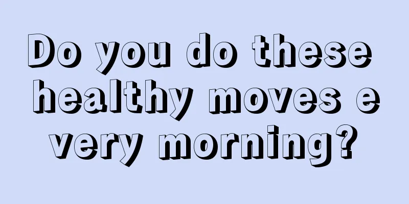 Do you do these healthy moves every morning?