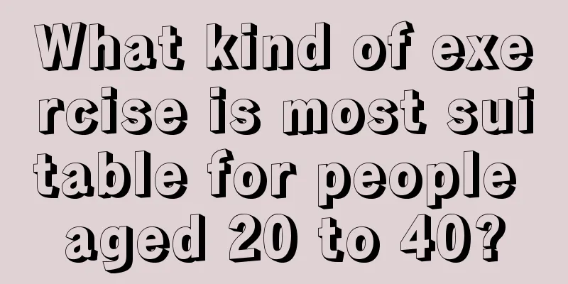 What kind of exercise is most suitable for people aged 20 to 40?