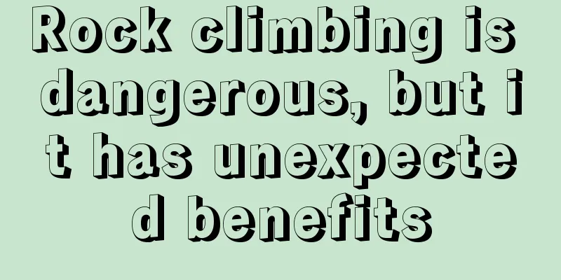 Rock climbing is dangerous, but it has unexpected benefits