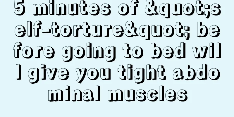 5 minutes of "self-torture" before going to bed will give you tight abdominal muscles