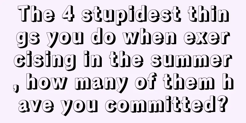 The 4 stupidest things you do when exercising in the summer, how many of them have you committed?