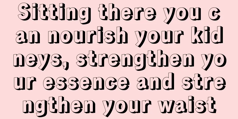 Sitting there you can nourish your kidneys, strengthen your essence and strengthen your waist