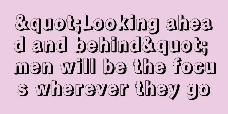 "Looking ahead and behind" men will be the focus wherever they go