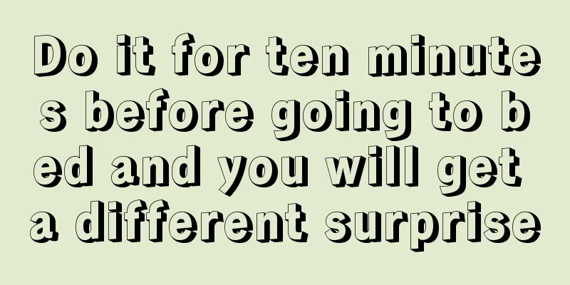 Do it for ten minutes before going to bed and you will get a different surprise