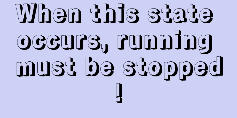 When this state occurs, running must be stopped!