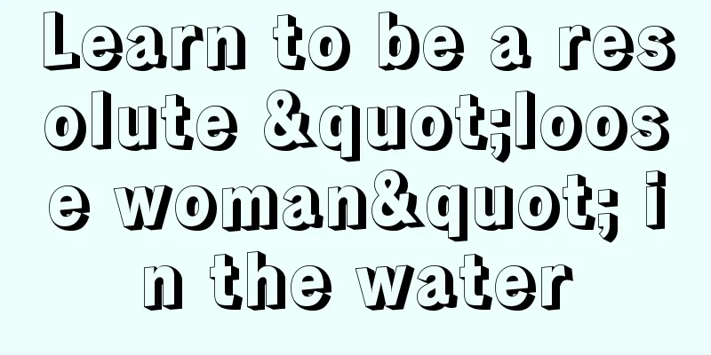 Learn to be a resolute "loose woman" in the water