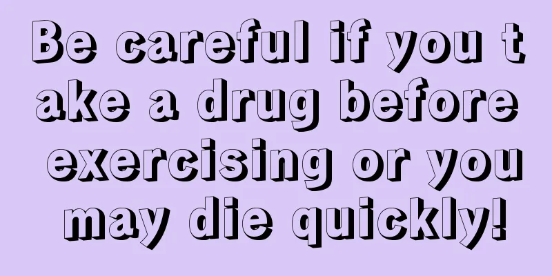 Be careful if you take a drug before exercising or you may die quickly!