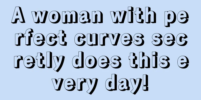 A woman with perfect curves secretly does this every day!