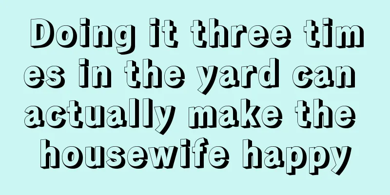 Doing it three times in the yard can actually make the housewife happy