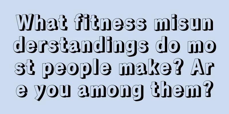 What fitness misunderstandings do most people make? Are you among them?