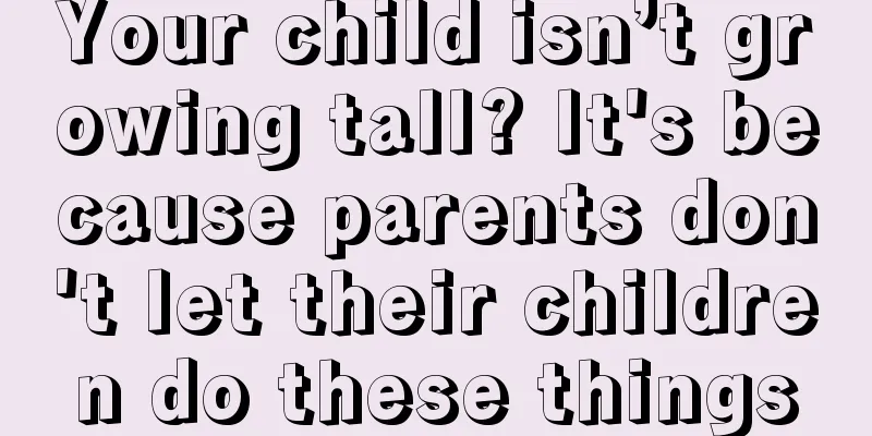 Your child isn’t growing tall? It's because parents don't let their children do these things