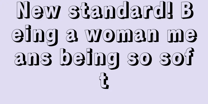 New standard! Being a woman means being so soft