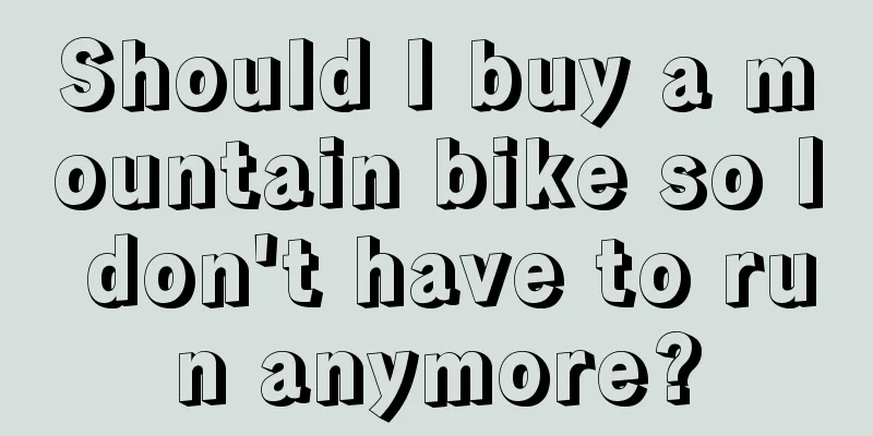 Should I buy a mountain bike so I don't have to run anymore?