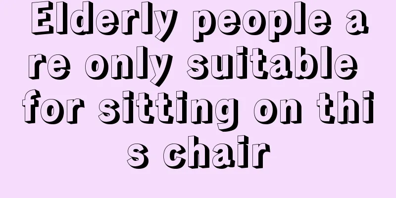 Elderly people are only suitable for sitting on this chair