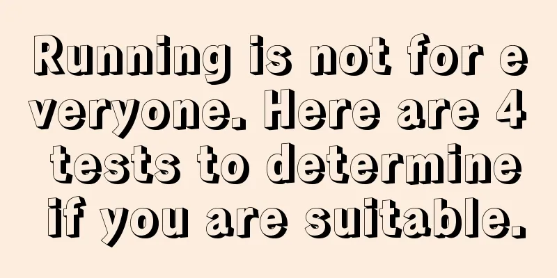 Running is not for everyone. Here are 4 tests to determine if you are suitable.