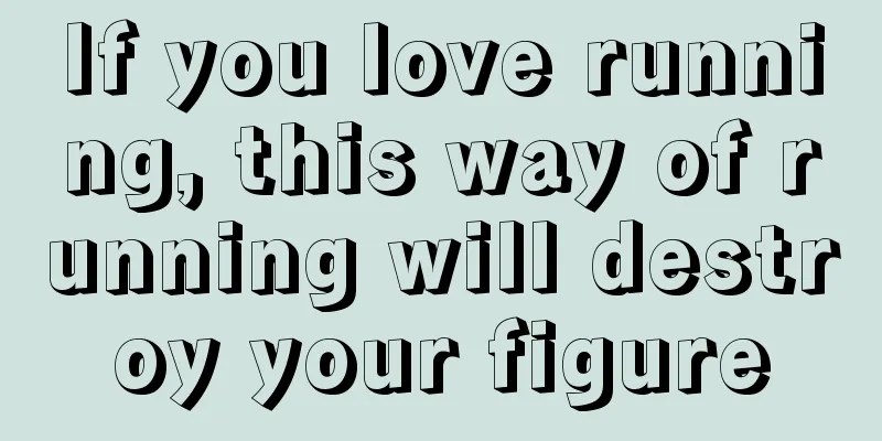 If you love running, this way of running will destroy your figure