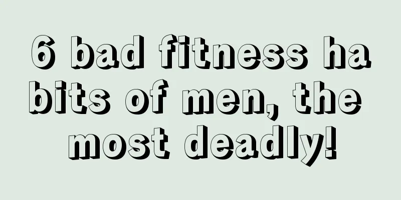 6 bad fitness habits of men, the most deadly!