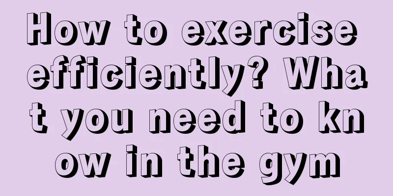 How to exercise efficiently? What you need to know in the gym