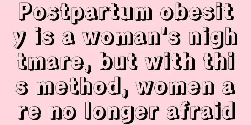 Postpartum obesity is a woman's nightmare, but with this method, women are no longer afraid