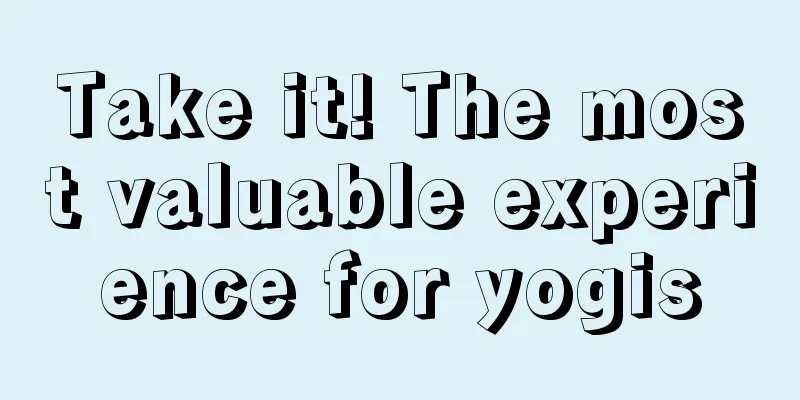 Take it! The most valuable experience for yogis