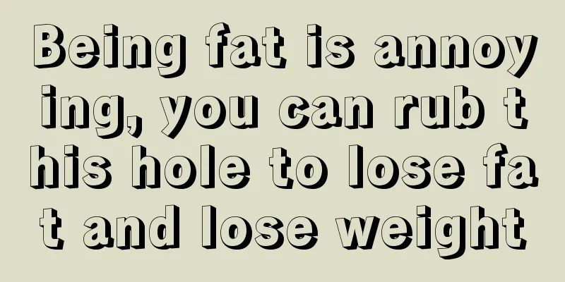 Being fat is annoying, you can rub this hole to lose fat and lose weight