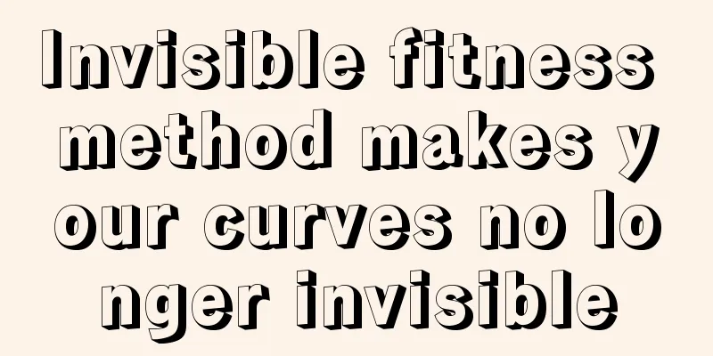 Invisible fitness method makes your curves no longer invisible