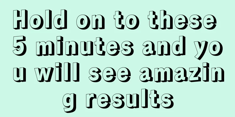 Hold on to these 5 minutes and you will see amazing results