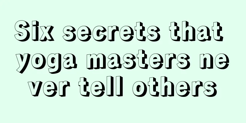 Six secrets that yoga masters never tell others