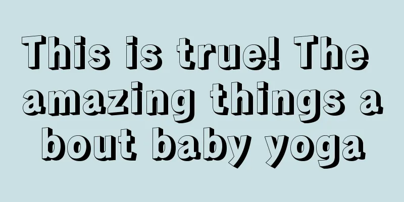 This is true! The amazing things about baby yoga