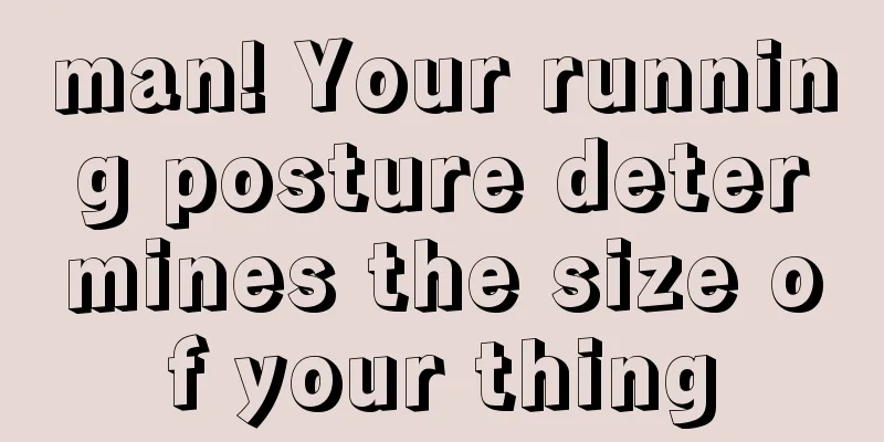 man! Your running posture determines the size of your thing