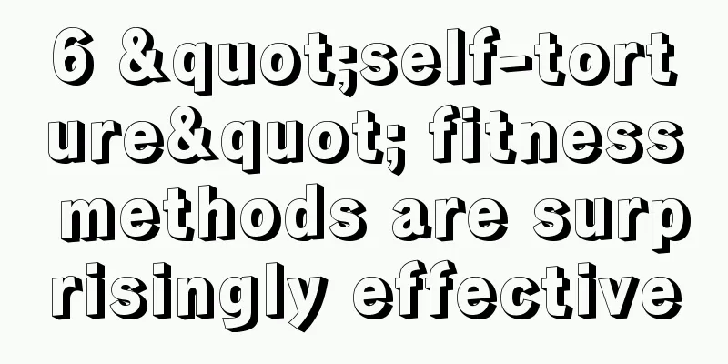 6 "self-torture" fitness methods are surprisingly effective