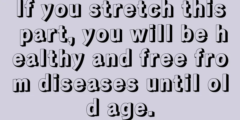 If you stretch this part, you will be healthy and free from diseases until old age.