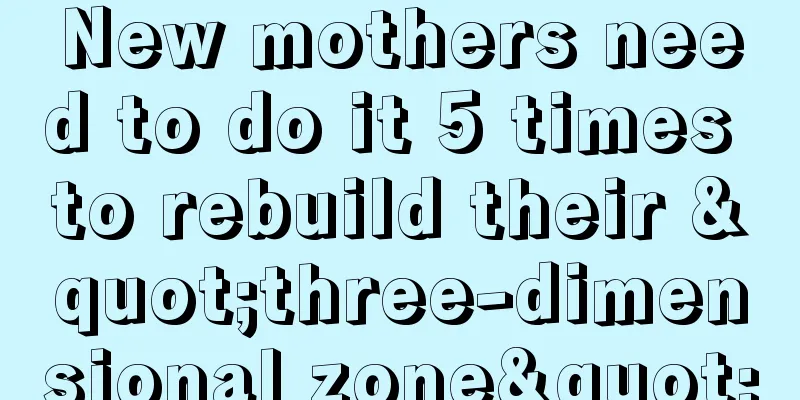 New mothers need to do it 5 times to rebuild their "three-dimensional zone"