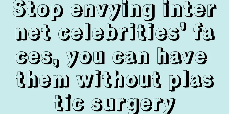 Stop envying internet celebrities’ faces, you can have them without plastic surgery