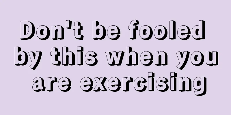 Don't be fooled by this when you are exercising