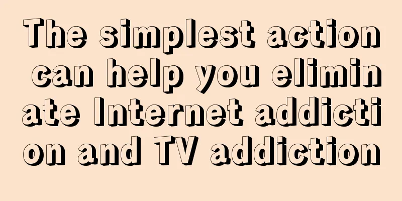 The simplest action can help you eliminate Internet addiction and TV addiction