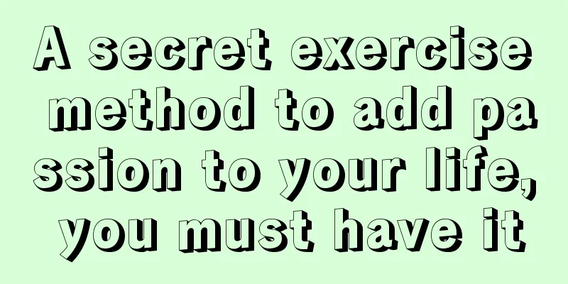 A secret exercise method to add passion to your life, you must have it