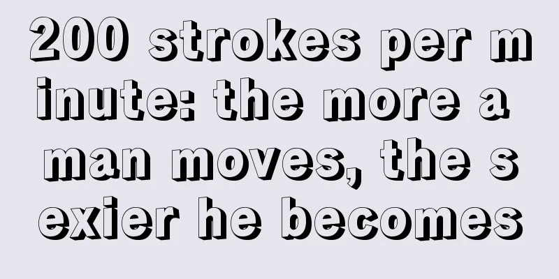 200 strokes per minute: the more a man moves, the sexier he becomes