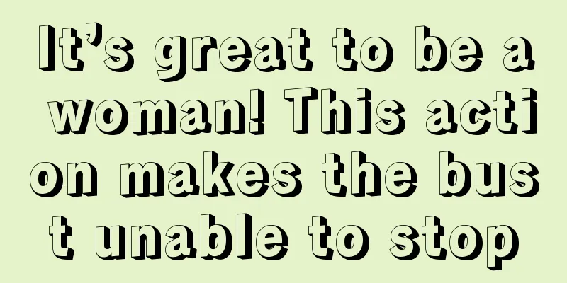 It’s great to be a woman! This action makes the bust unable to stop