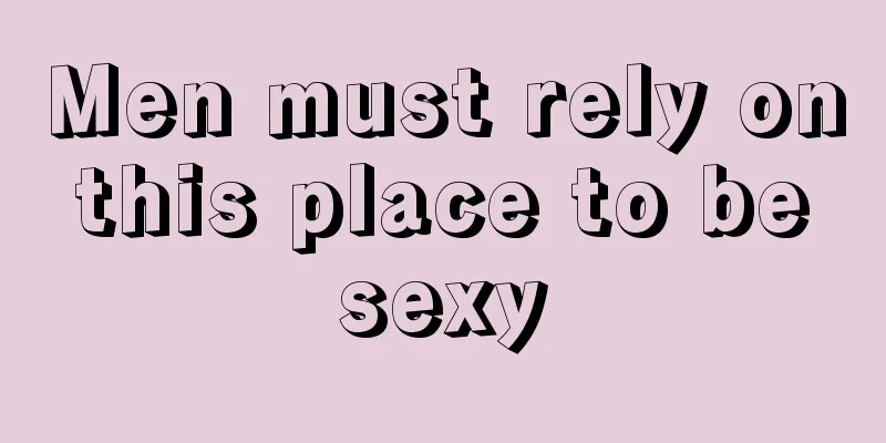 Men must rely on this place to be sexy