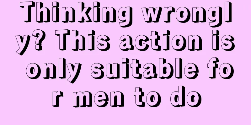 Thinking wrongly? This action is only suitable for men to do