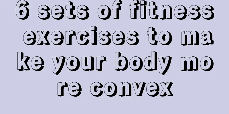 6 sets of fitness exercises to make your body more convex