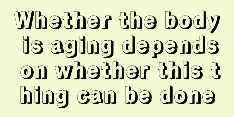 Whether the body is aging depends on whether this thing can be done